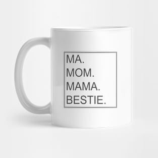 Mom, Ma, Mama, and Bestie, Mothers Gift Mug
